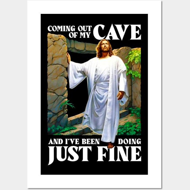 Jesus Coming Out Of My Cave And I've Been Doing Just Fine Wall Art by ADODARNGH